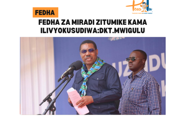 FEDHA ZA MIRADI ZITUMIKE KAMA ILIVYOKUSUDIWA -pesatu.co.tz