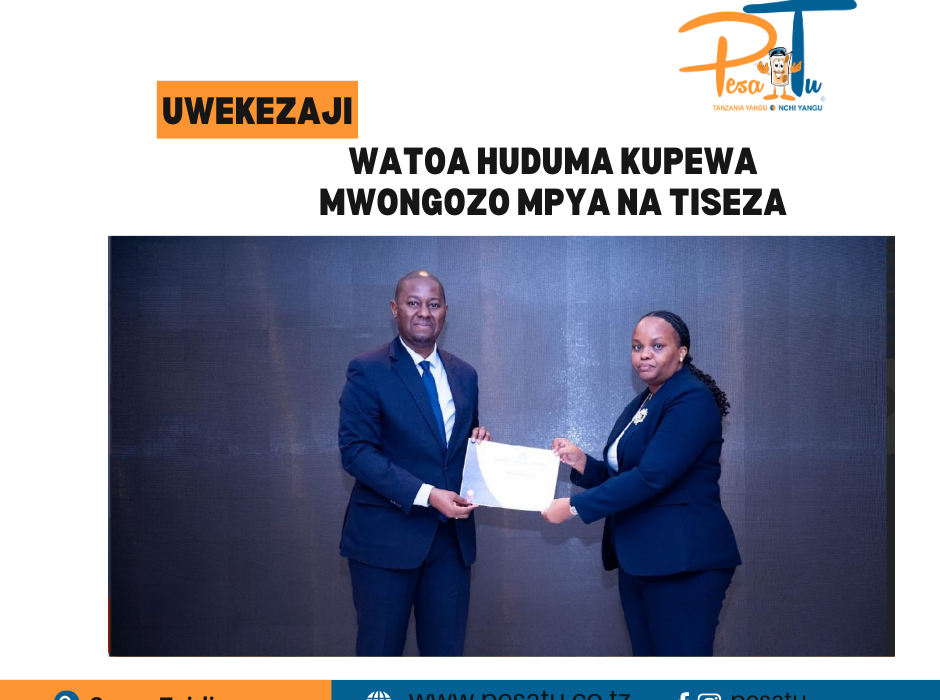 WATOA HUDUMA KUPEWA MWONGOZO MPYA NA TISEZA -pesatu.co.tz