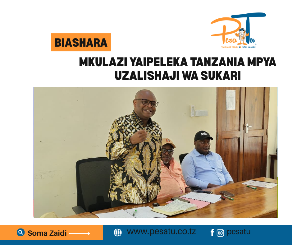 MKULAZI YAIPELEKA TANZANIA MPYA UZALISHAJI WA SUKARI 1 MKULAZI YAIPELEKA TANZANIA MPYA UZALISHAJI WA SUKARI - pesatu.co.tz