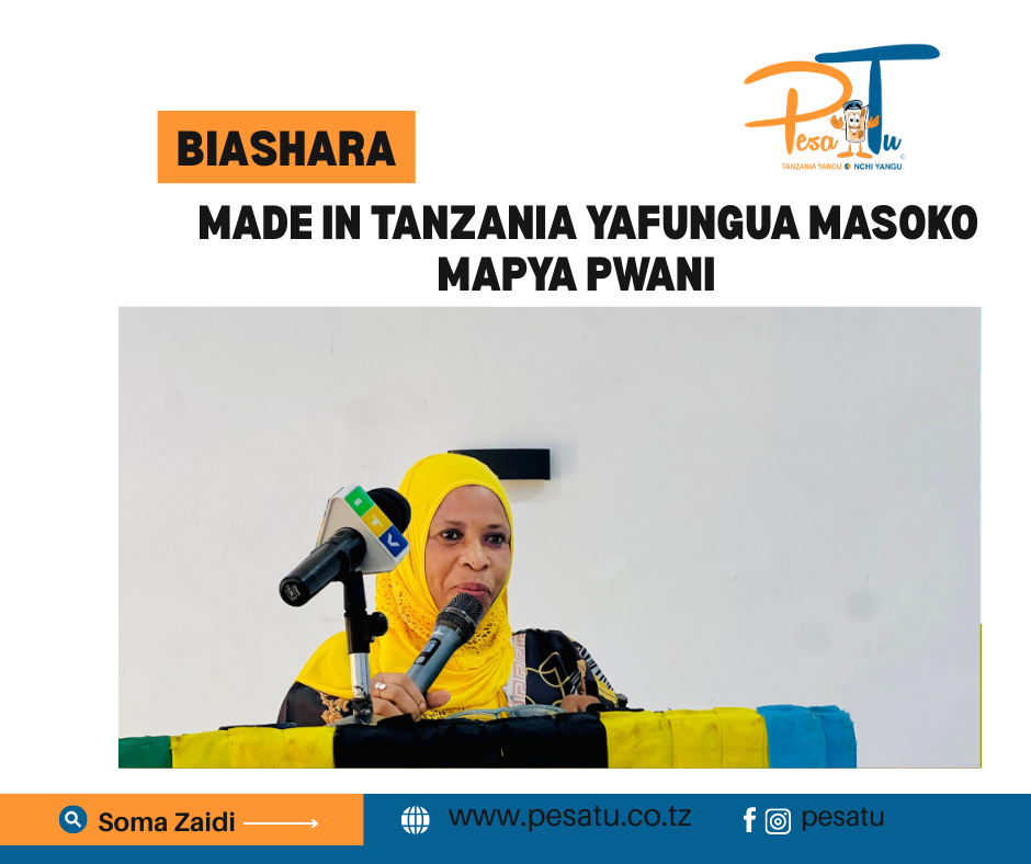 MADE IN TANZANIA YAFUNGUA MASOKO MAPYA PWANI 1 MADE IN TANZANIA YAFUNGUA MASOKO MAPYA PWANI -pesatu.co.tz