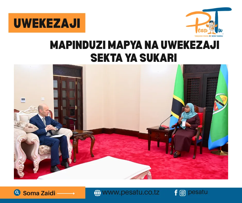 MAPINDUZI MAPYA NA UWEKEZAJI SEKTA YA SUKARI 4 MAPINDUZI MAPYA NA UWEKEZAJI SEKTA YA SUKARI -pesatu.co.tz