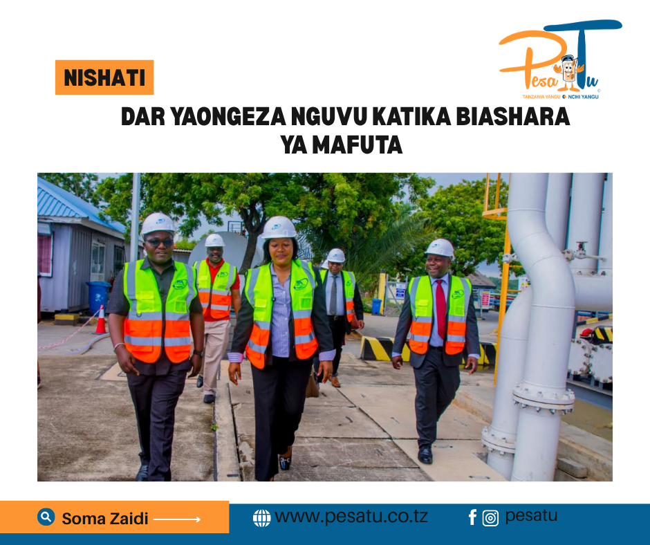 DAR YAONGEZA NGUVU KATIKA BIASHARA YA MAFUTA -pesatu.co.tz