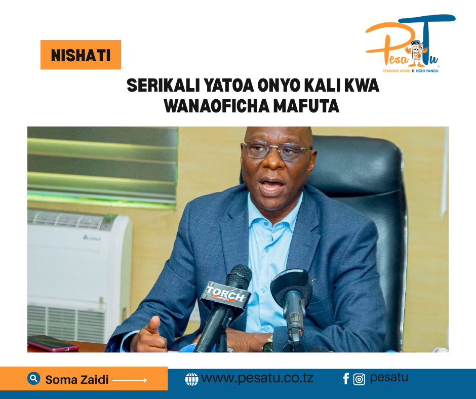 SERIKALI YATOA ONYO KALI KWA WANAOFICHA MAFUTA -pesatu.co.tz