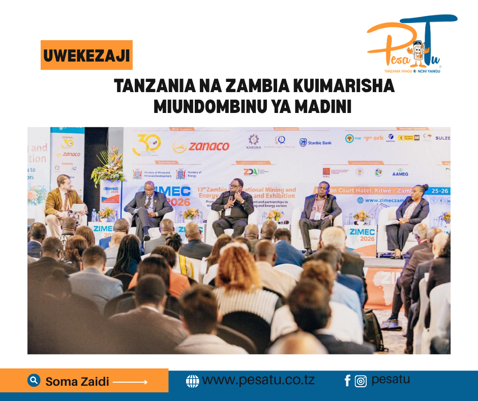 TANZANIA NA ZAMBIA KUIMARISHA MIUNDOMBINU YA MADINI -pesatu.co.tz