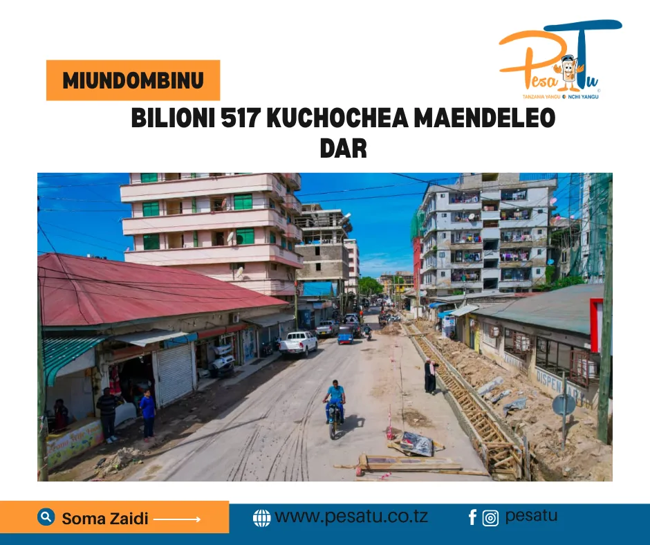 BILIONI 517 KUCHOCHEA MAENDELEO DAR 3 BILIONI 517 KUCHOCHEA MAENDELEO DAR -pesatu.co.tz