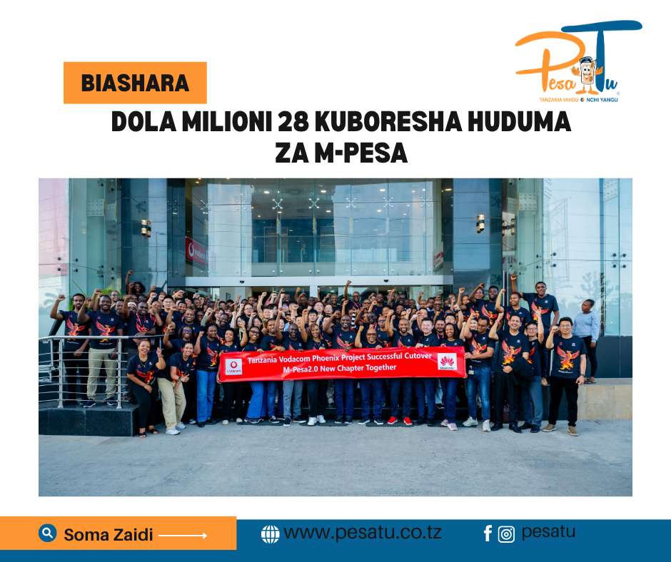 DOLA MILIONI 28 KUBORESHA HUDUMA ZA M-PESA -pesatu.co.tz