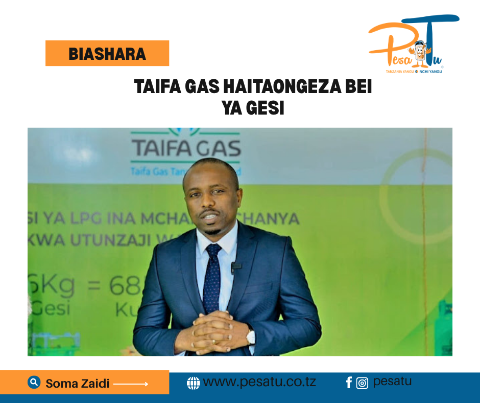 TAIFA GAS HAITAONGEZA BEI YA GESI -pesatu.co.tz