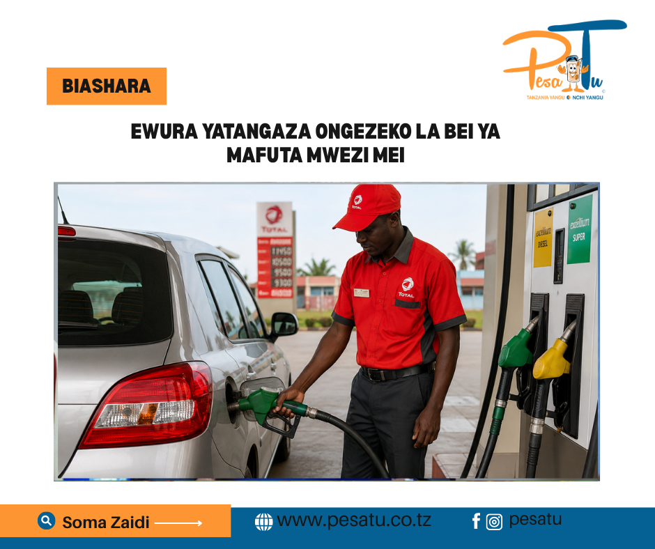 EWURA YATANGAZA ONGEZEKO LA BEI YA MAFUTA MWEZI MEI 1 EWURA YATANGAZA ONGEZEKO LA BEI YA MAFUTA MWEZI MEI-pesatu.co.tz