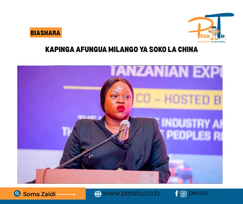 KAPINGA AFUNGUA MILANGO YA SOKO LA CHINA 1 KAPINGA AFUNGUA MILANGO YA SOKO LA CHINA-pesatu.co.tz