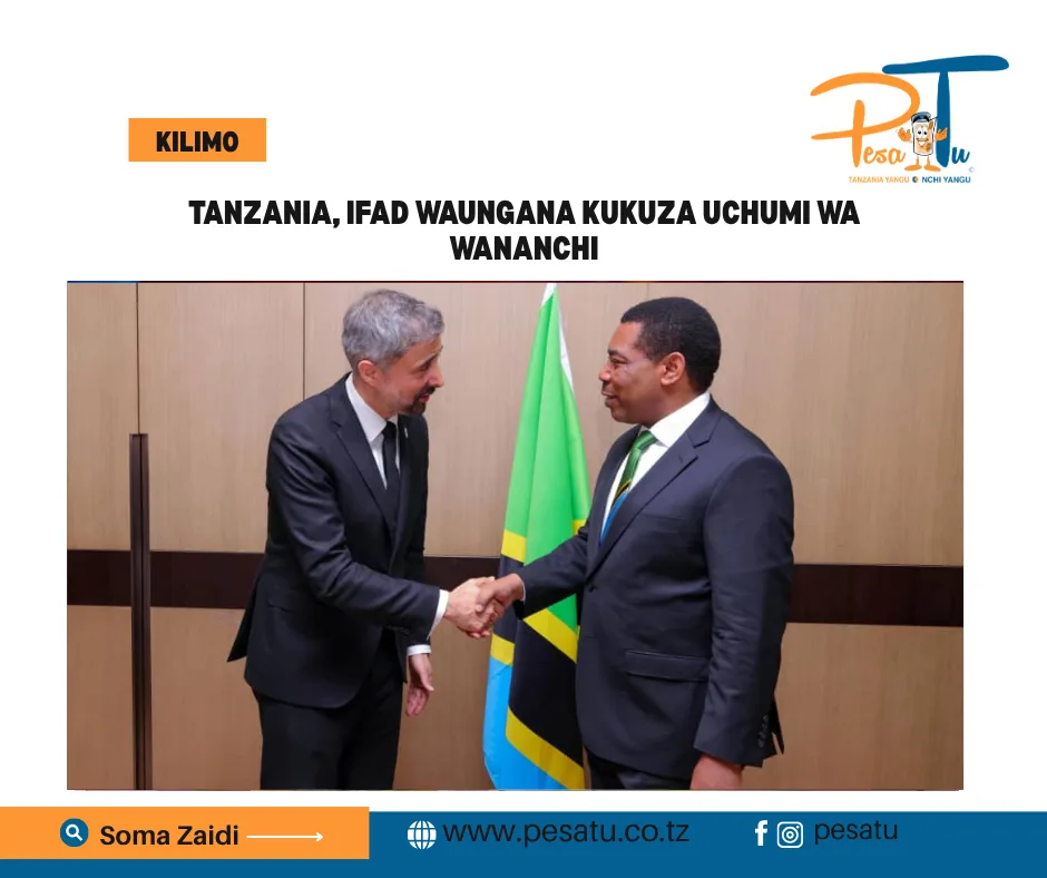 TANZANIA, IFAD WAUNGANA KUKUZA UCHUMI WA WANANCHI-pesatu.co.tz