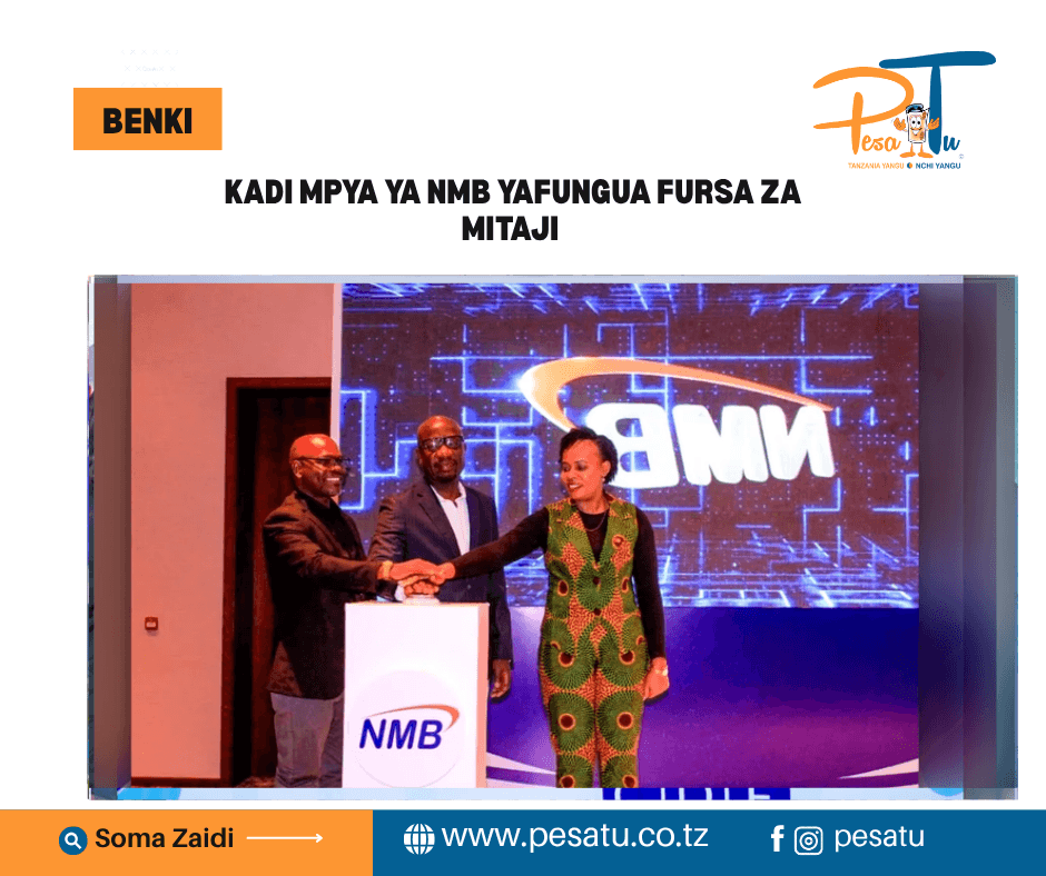 KADI MPYA YA NMB YAFUNGUA FURSA ZA MITAJI 1 Kadi mpya ya NMB yafungua fursa za mitaji kwa wafanyabiashara-pesatu.co.tz