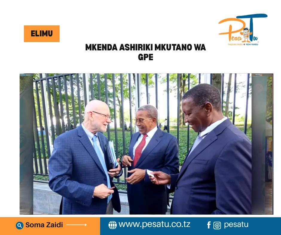 MKENDA ASHIRIKI MKUTANO WA GPE 4 MKENDA ASHIRIKI MKUTANO WA GPE-pesatu.co.tz